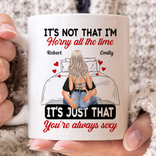 Couple It's Just That You Always Sexy - Customized Personalized Mug - Gift For Couples, Lovers, Husband Wife
