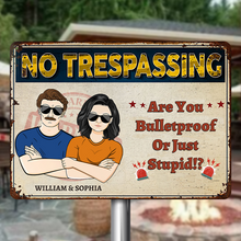 No Trespassing Are you Bulletproof Or Just Stupid Gift For Couple Personalized Custom Metal Sign
