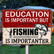 Education Is Important But Fishing Is Importanter - Funny Fishing Metal Signs
