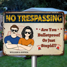 No Trespassing Are you Bulletproof Or Just Stupid Gift For Couple Personalized Custom Metal Sign