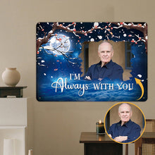 I'm Always With You - Personalized Custom Metal Sign, Sympathy Gifts Personalized Custom Metal Sign