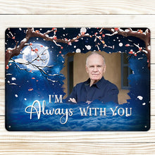 I'm Always With You - Personalized Custom Metal Sign, Sympathy Gifts Personalized Custom Metal Sign