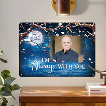 I'm Always With You - Personalized Custom Metal Sign, Sympathy Gifts Personalized Custom Metal Sign