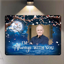 I'm Always With You - Personalized Custom Metal Sign, Sympathy Gifts Personalized Custom Metal Sign
