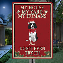 My House My Humans Don't Even Try It - Christmas Sign - Outdoor Decor Christmas Gifts For Dog Lovers Personalized Custom Metal Sign