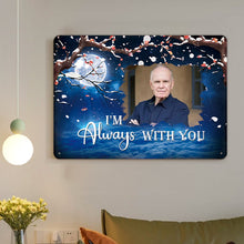I'm Always With You - Personalized Custom Metal Sign, Sympathy Gifts Personalized Custom Metal Sign