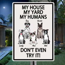 My House My Yard My Humans Don't Even Try It - Gift For Dog Lovers, Dog Dad, Dog Mom Personalized Custom Metal Sign