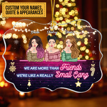 Friends - We Are More Than Friends We're Like A Really Small Gang - Personalized Acrylic Ornament