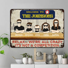 Welcome Relax We're All Crazy It's Not A Competition - Gift For Family - Customized Personality Family Metal Sign
