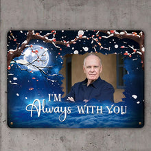 I'm Always With You - Personalized Custom Metal Sign, Sympathy Gifts Personalized Custom Metal Sign