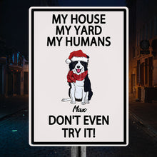 Don't Even Try It My House My Yard My Humans - Outdoor Decor - Personalized Metal Sign