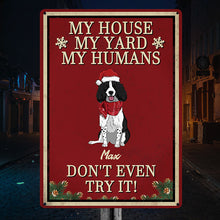My House My Humans Don't Even Try It - Christmas Sign - Outdoor Decor Christmas Gifts For Dog Lovers Personalized Custom Metal Sign