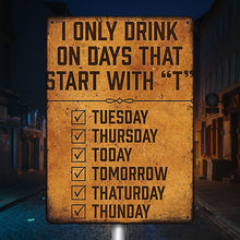 Metal Sign Funny Beer Signs For Mall Pub Garage Man Cave Diner Home - I Only Drink On Days That Start With T
