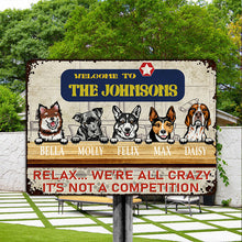 Welcome Relax We're All Crazy It's Not A Competition - Gift For Pet Lover - Customized Personality Dog Metal Sign