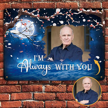 I'm Always With You - Personalized Custom Metal Sign, Sympathy Gifts Personalized Custom Metal Sign