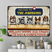 Welcome Relax We're All Crazy It's Not A Competition - Gift For Pet Lover - Customized Personality Dog Metal Sign