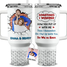 Custom Photo Sometimes Wonder - Personalized Custom 40oz Stainless Steel Tumbler - Gift For Couple