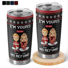 I'm Yours No Refund - Customized Personalized 20oz Tumbler - Christmas Gift For Couple Husband Wife