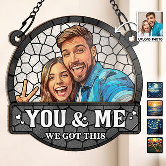 Custom Photo Stained Glass You And Me We Got This - Personalized Acrylic Window Suncatcher - Gift For Family, Couple, Pet Lovers