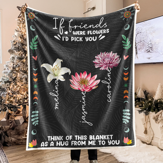 If Friends Were Flower - Customized Personalized Blanket - Christmas Gift For Best Friends Besties