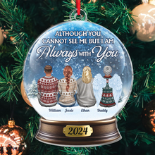 Although You Cannot See Me - Customized Personalized Snow Ball Acrylic Ornament - Christmas Memorial Gift For Family