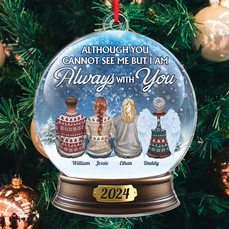 Although You Cannot See Me - Customized Personalized Snow Ball Acrylic Ornament - Christmas Memorial Gift For Family