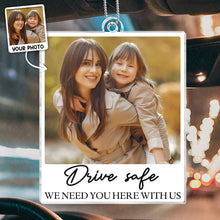 Drive Safe We Need You - Customized Personalized Acrylics Car Ornament - Gift For Family Members, For Dads