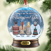 Although You Cannot See Me - Customized Personalized Snow Ball Acrylic Ornament - Christmas Memorial Gift For Family