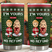 I'm Yours No Refund - Customized Personalized 20oz Tumbler - Christmas Gift For Couple Husband Wife