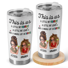 A Little Bit Of Crazy & Loud - Personalized Custom Tumbler - Gift For Best Friends, Besties