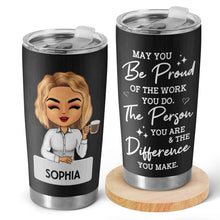 Be Proud Of The Work You Do - Personalized Custom Tumbler - Gift For Best Friend, Bestie, Colleague