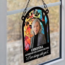 Custom Photo - Although You Cannot See You - Customized Personalized Window Suncatcher Ornament - Gift For Loss Memorial