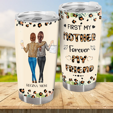 First Mom Forever Friend  - Personality Customized Tumbler - Gift For Mom Mother's Day Gift