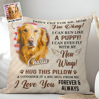 Don't Cry For Me, Mom - Personalized Upload Photo Pillow - Personalized Gifts For Memorial Dog Loss Pet Loss