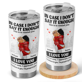 In Case I Don't Say It Enough - Customized Personalized 20oz Tumbler - Couple Gift For Love