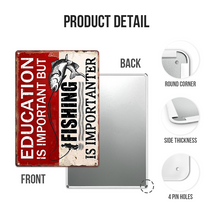 Education Is Important But Fishing Is Importanter - Funny Fishing Metal Signs