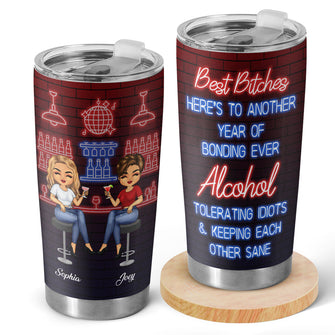 Here's To Another Year Of Bonding Over Alcohol Best Friends - Custom Tumbler - Gift For BFFs, Besties