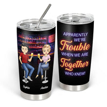 We're Trouble When We Together - Personality Customized Wine Tumbler - Gift For Best Friend