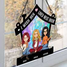 I Wish You Lived Next Door  - Personalized Acrylic Window Suncatcher Ornament - Gift For Best Friends, BFF, Sisters