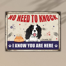 No Need To Knock I Know You Are Here - Customized Metal Sign - Dog Metal Sign - Gift For Dog Lovers