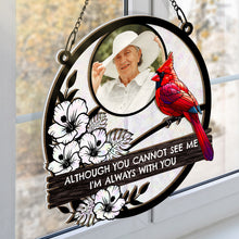 Custom Photo Although You Cannot See Me I'm Always With You Memorial - Personalized Acrylic Window Suncatcher Ornament - Gift For Memorial