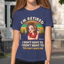 I'm Retired I Don't Want To - Retirement Gift For Women, Mom, Grandma - Personalized Custom T-Shirt