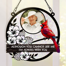 Custom Photo Although You Cannot See Me I'm Always With You Memorial - Personalized Acrylic Window Suncatcher Ornament - Gift For Memorial