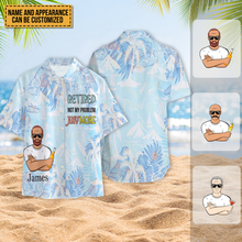 Retired Not My Problem Anymore - Customized Gift - Personality Customized Hawaiian shirt