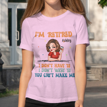 I Don't Have To Me I'm Retired - Personality Customized T-Shirt - Gift For Retired Woman