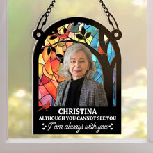 Custom Photo - Although You Cannot See You - Customized Personalized Window Suncatcher Ornament - Gift For Loss Memorial