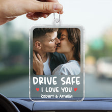 Drive Safe I Love You - Customized Personalized Acrylics Car Ornament - Anniversary Gift For Couples, Lovers, Husband Wife