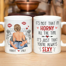 It's Just That You Always Sexy - Customized Personalized Mug - Holiday Gift For Couples, Lovers, Husband Wife