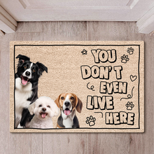 Custom Photo You Don't Even Live Here -  Customized Personality Doormat - Gift For Pet Dog Cat Lover