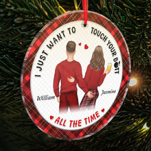 Custom Character - I Just Want To Touch You All The Time - Personalized Customized Acrylic Ornament Christmas Gift For Her, Him